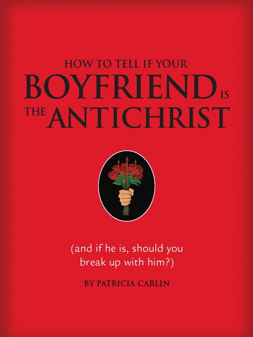 Title details for How to Tell if Your Boyfriend Is the Antichrist by Patricia Carlin - Available